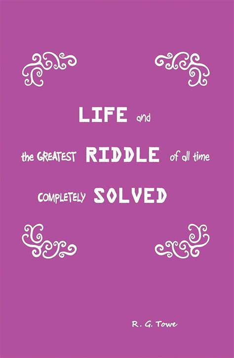 Life and the Greatest Riddle of All Time Completely Solved eBook : Towe ...
