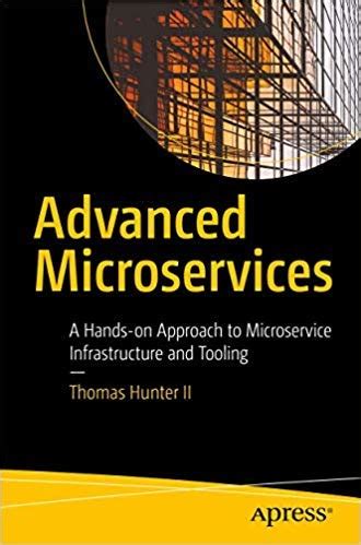 Buy Advanced Microservices: A Hands-on Approach to Microservice ...
