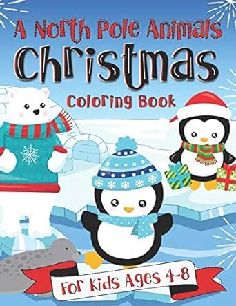 Buy A North Pole Animals Christmas Coloring Book for Kids Ages 4-8: A ...