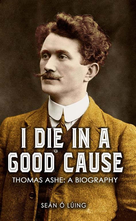 Buy I Die in a Good Cause -: Thomas Ashe: A Biography Book Online at ...