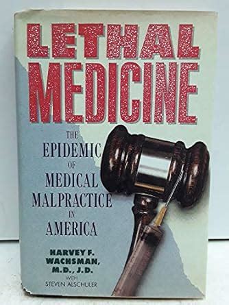 Buy Lethal Medicine: The Epidemic of Medical Malpractice in America ...
