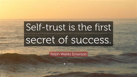 Ralph Waldo Emerson Quote: “Self-trust is the first secret of success ...