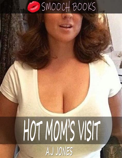 HOT MOM'S VISIT : A sweet passionate taboo mom son story by A.J Jones ...