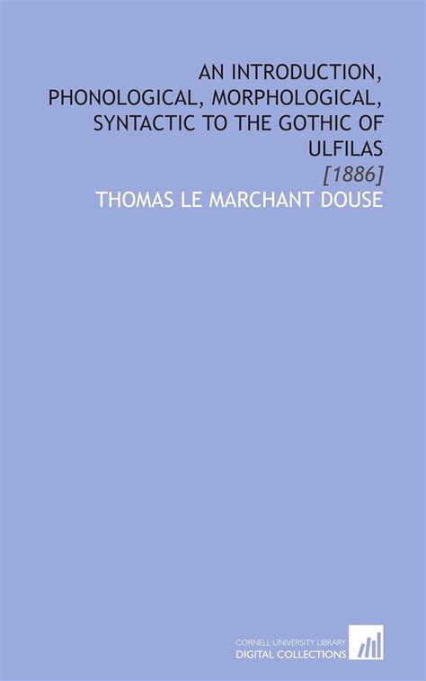 An Introduction, Phonological, Morphological, Syntactic to the Gothic ...
