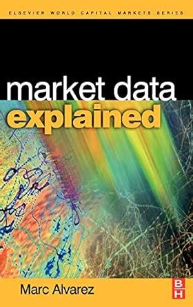 Buy Market Data Explained: A Practical Guide to Global Capital Markets ...