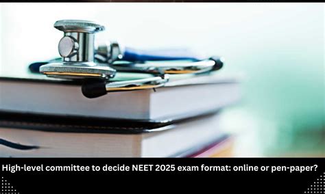 High-level committee to decide NEET 2025 Exam Format: Online or Pen-paper?