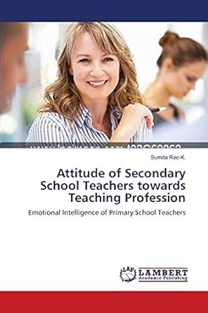 Attitude of Secondary School Teachers towards Teaching Profession : Rao ...