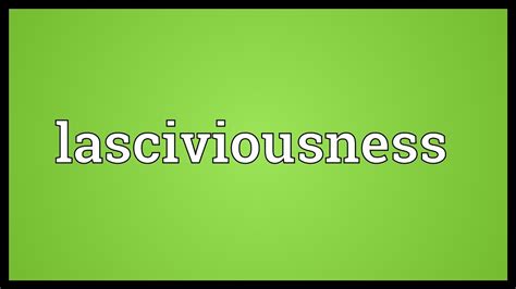Lasciviousness Meaning - YouTube