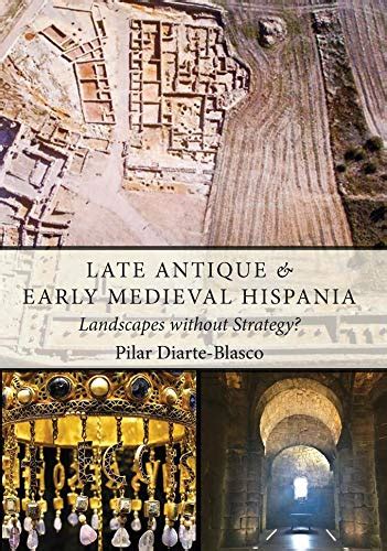 Late Antique and Early Medieval Hispania: Landscapes without Strategy ...