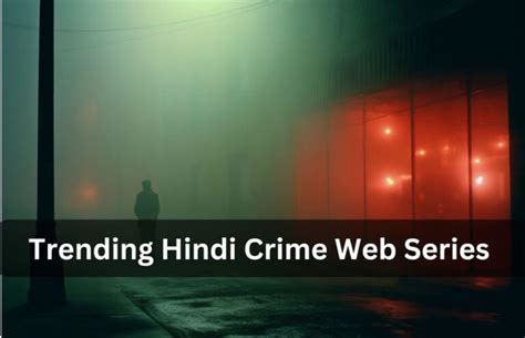 10 Trending Hindi Crime Web Series You Must Watch in 2024 - Awesome India