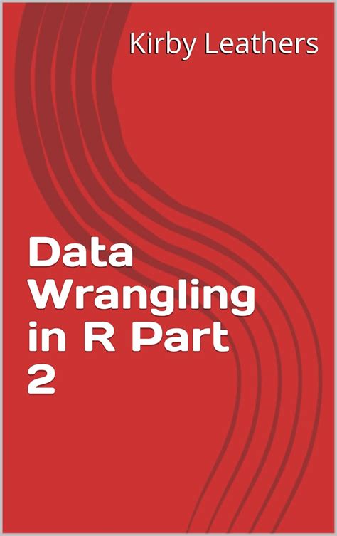 Data Wrangling in R Part 2 eBook : Leathers, Kirby: Amazon.in: Kindle Store
