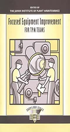 Focused Equipment Improvement for TPM Teams (The Shopfloor Series ...