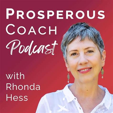 Prosperous Coach Podcast : Rhonda Hess International Business Coach ...