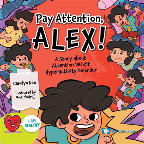Pay Attention, Alex!: A Story About Attention Deficit Hyperactivity ...