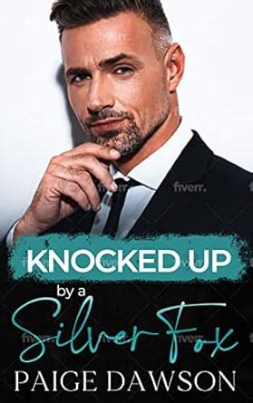 Knocked Up by a Silver Fox: An Age-Gap, Secret Pregnancy Romance eBook ...