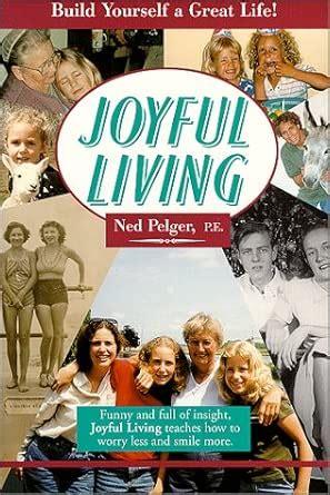 Joyful Living: Build Yourself a Great Life : Pelger, Ned P. E.: Amazon ...