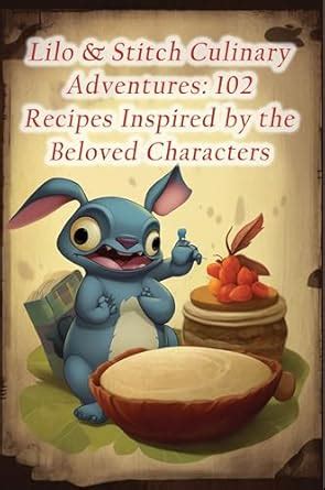 Lilo & Stitch Culinary Adventures: 102 Recipes Inspired by the Beloved ...