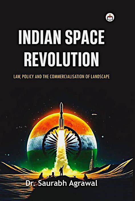 Indian Space Revolution Law, Policy and the Commercialisation of ...