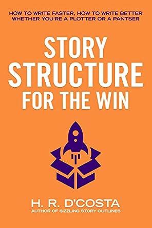 Story Structure for the Win: How to Write Faster, How to Write Better ...