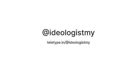 @ideologistmy — Teletype