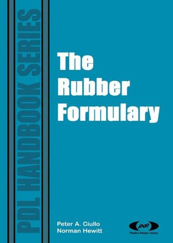 The Rubber Formulary (Plastics Design Library) eBook : Ciullo, Peter A ...