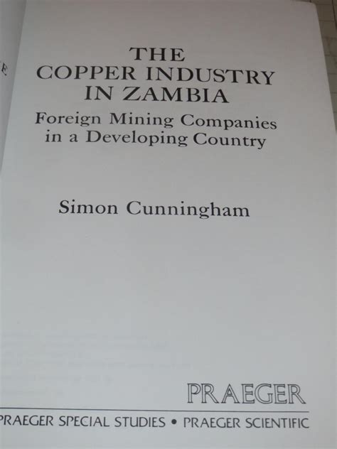 Copper Industry in Zambia: Foreign Mining Companies in a Developing Country (Signed) by ...