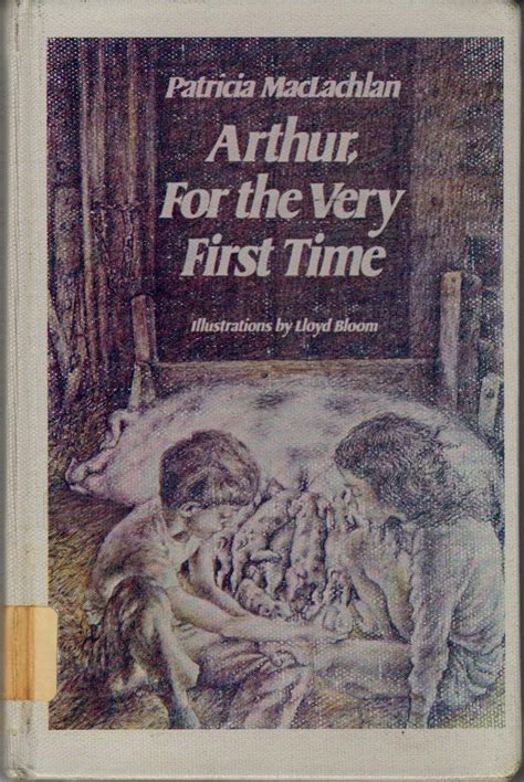 Arthur, For the Very First Time : MacLachlan, Patricia, Bloom, Lloyd ...