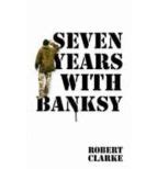 SEVEN YEARS WITH BANSKY | Robert Clarke | Casa del Libro