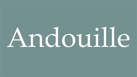 How to Pronounce ''Andouille'' (Andouille sausage) Correctly in French ...