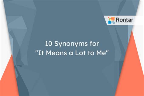 10 Synonyms for "It Means a Lot to Me"