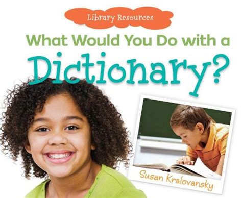 What Would You Do With a Dictionary? (Library Resources) : Kralovansky ...