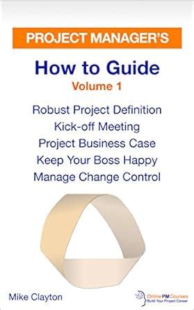 Project Manager’s How to Guide: Volume 1: Robust Project Definition ...
