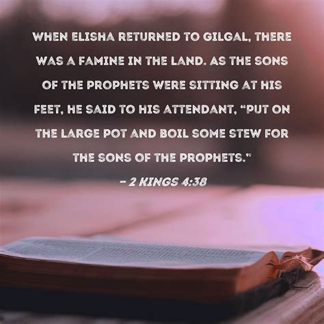 2 Kings 4:38 When Elisha returned to Gilgal, there was a famine in the ...