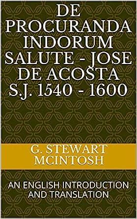 DE PROCURANDA INDORUM SALUTE - JOSE DE ACOSTA S.J. 1540 - 1600: AN ...