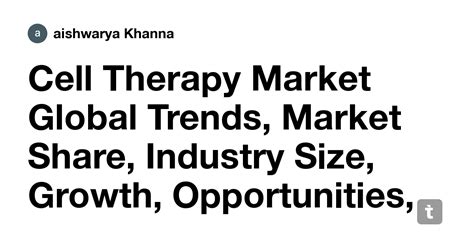 Cell Therapy Market Global Trends, Market Share, Industry Size, Growth ...