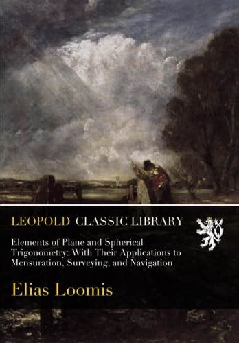 Elements of Plane and Spherical Trigonometry: With Their Applications ...