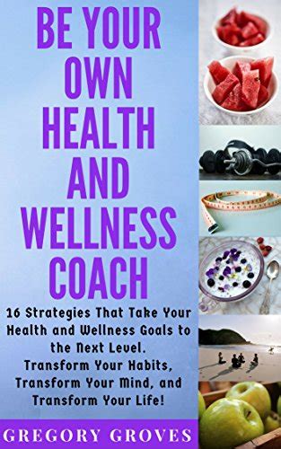 Be Your Own Health and Wellness Coach: 16 Strategies That Take Your ...
