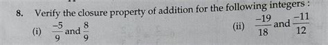 8. Verify the closure property of addition for the following integers ...