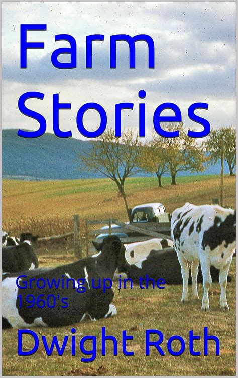 Farm Stories: Growing up in the 1960's eBook : Roth, Dwight, Hartzler ...