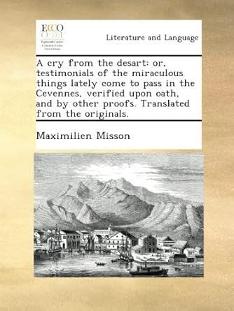 A cry from the desart: or, testimonials of the miraculous things lately ...