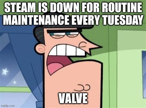 Steam maintenance in a nutshell - Imgflip