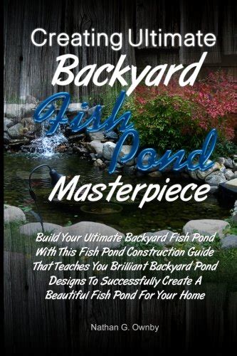 Creating Ultimate Backyard Fish Pond Masterpiece: Build Your Ultimate ...