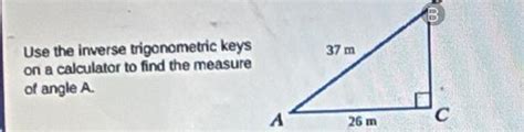 Solved: Use the inverse trigonometric keys on a calculator to find the ...