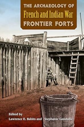 Buy The Archaeology of French and Indian War Frontier Forts Book Online ...