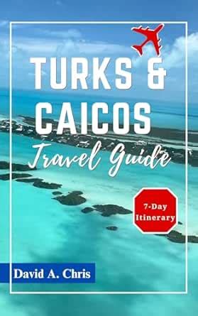 Turks and Caicos Travel Guide 2024-2025: The Ultimate Companion for ...