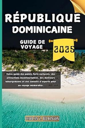 République Dominicaine Guide de voyage: Votre guide des points forts ...