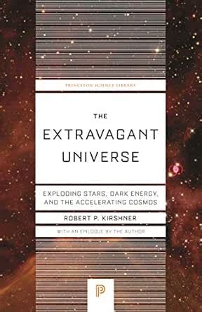 The Extravagant Universe: Exploding Stars, Dark Energy, and the ...