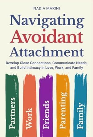 Navigating Avoidant Attachment: Develop Close Connections, Communicate ...