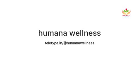 humana wellness — Teletype