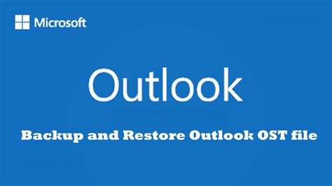Backup and Restore Outlook OST file - Understand Full Process